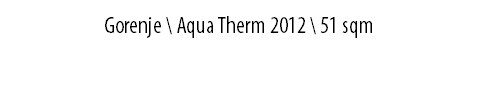 GORENJE \ Aqua Therm 2012 \ 51 sqm