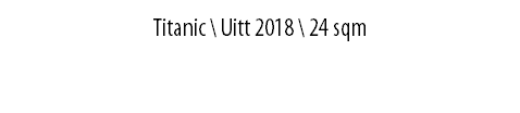 Тitanic \ Uitt 2018 \ 24 sqm