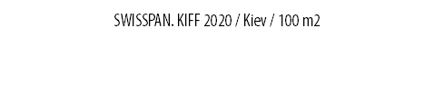 SWISSPAN. KIFF 2020 / Kiev / 100 m2