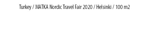 Turkey / MATKA Nordic Travel Fair 2020 / Helsinki / 100 m2