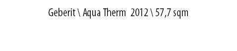 GEBERIT \ Aqua Therm 2012 \ 57,7 sqm