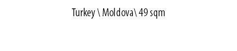 TURKEY \ Moldova\ 49 sqm