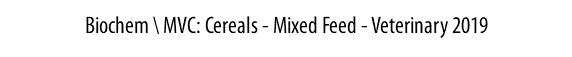 Biochem \ MVC: Cereals - Mixed Feed - Veterinary 2019
