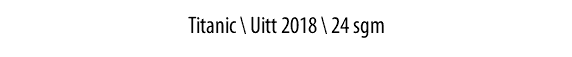 Тitanic \ Uitt 2018 \ 24 sgm