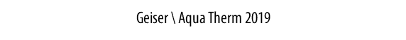 Geiser \ Aqua Therm 2019